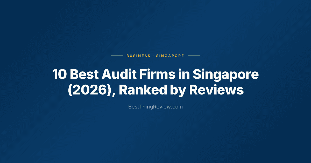 10 Best Audit Firms in Singapore (2026), Ranked by Reviews