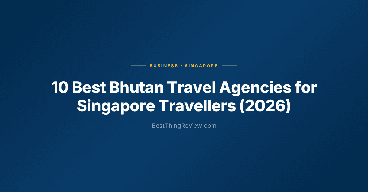 10 Best Bhutan Travel Agencies for Singapore Travellers (2026), Ranked by Reviews