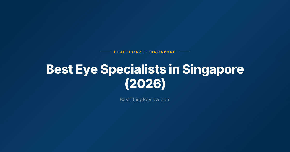Best Eye Specialists in Singapore (2026): 10 Eye Clinics Ranked