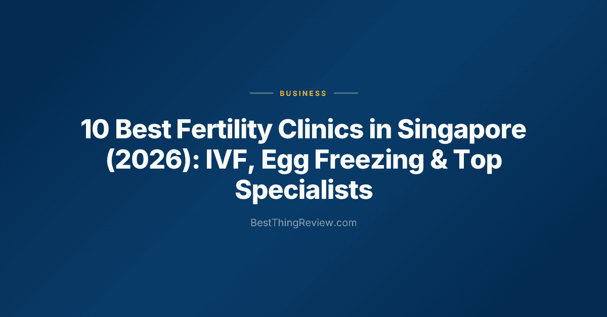 10 Best Fertility Clinics in Singapore (2026): IVF, Egg Freezing & Top Specialists