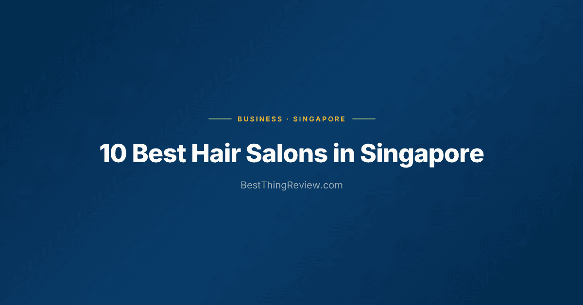 10 Best Hair Salons in Singapore (2026)