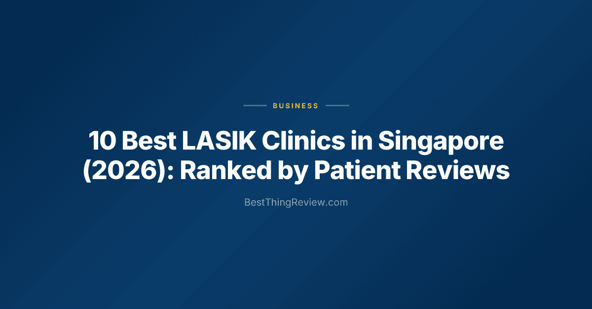 10 Best LASIK Clinics in Singapore (2026): Ranked by Patient Reviews