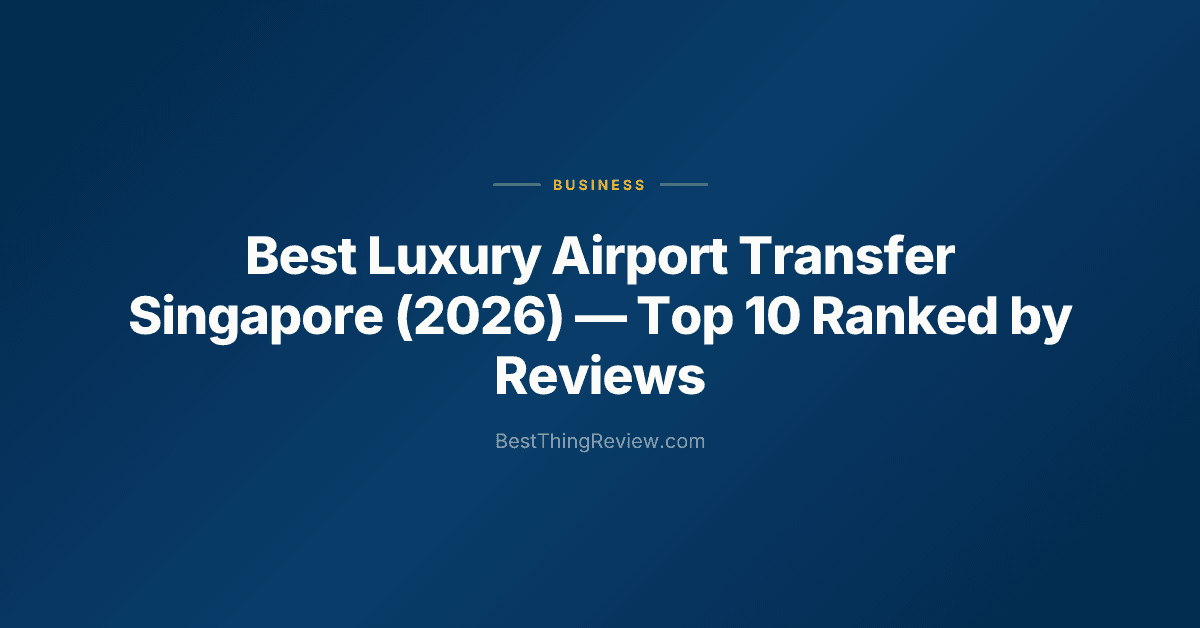 Best Luxury Airport Transfer Singapore (2026): Top 10 Ranked by Reviews