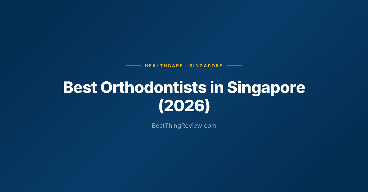 Best Orthodontists in Singapore (2026): 10 Clinics for Braces & Invisalign