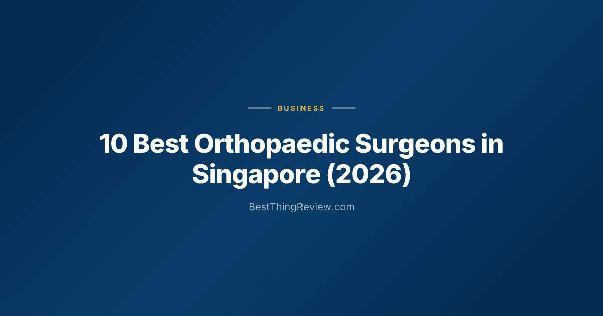 10 Best Orthopaedic Surgeons in Singapore (2026)