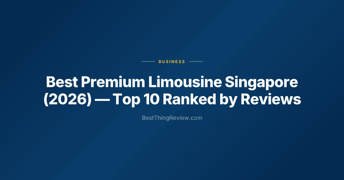 Best Premium Limousine Singapore (2026): Top 10 Ranked by Reviews