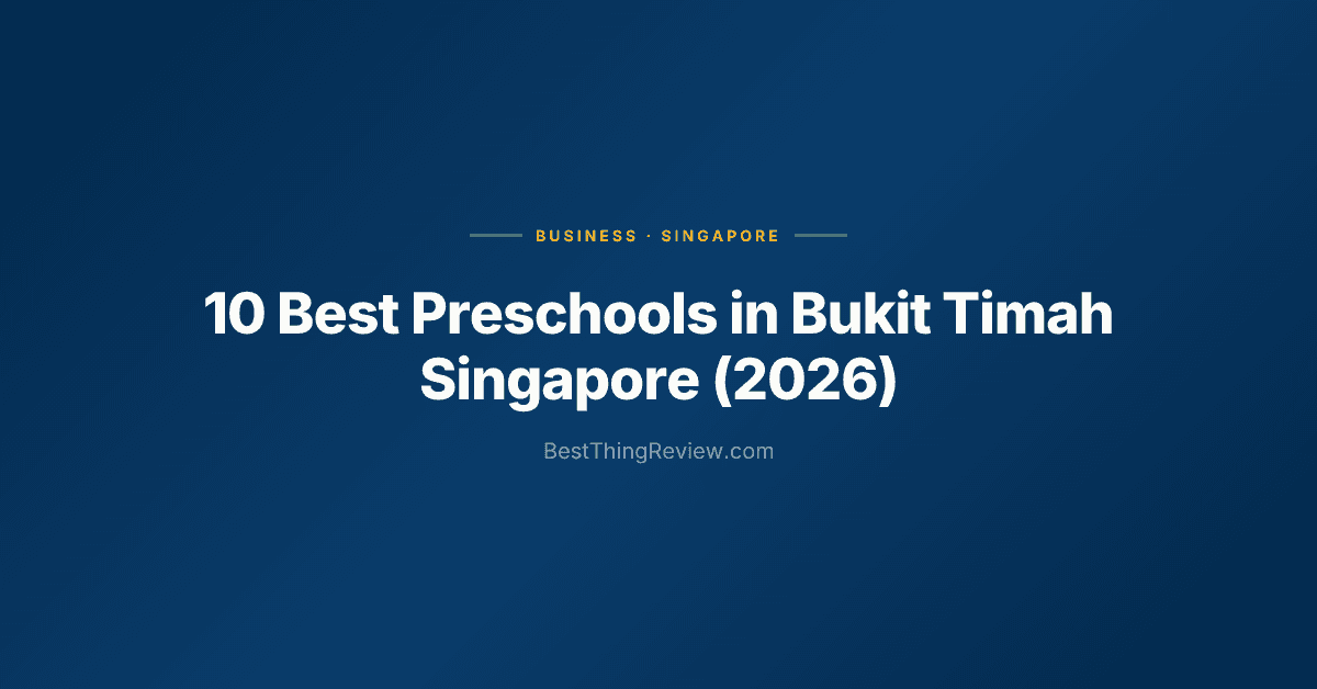 10 Best Preschools in Bukit Timah Singapore (2026), Ranked by Google Reviews