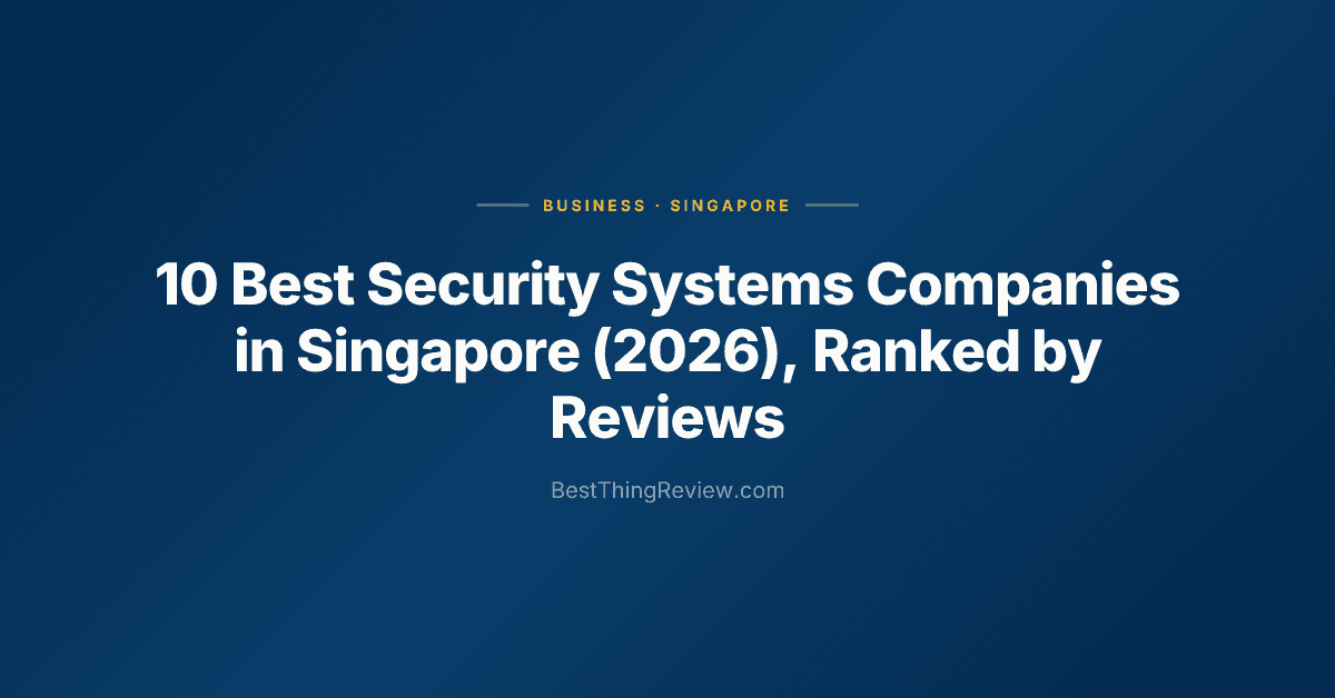 10 Best Security Systems Companies in Singapore (2026), Ranked by Reviews