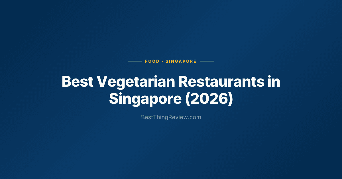 Best Vegetarian Restaurants in Singapore (2026): 10 Picks for Every Budget